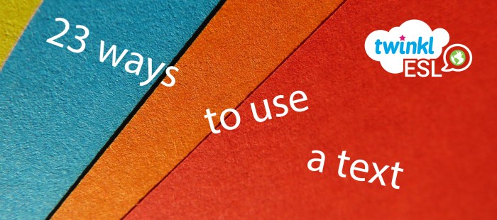 23 Ways to Use a Text in Your ESL&nbsp;Classes